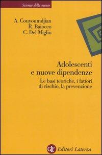 Adolescenti e nuove dipendenze. Le basi teoriche, i fattori di rischio, la prevenzione - Alessandro Couyoumdjian,Roberto Baiocco,Carlamaria Del Miglio - copertina