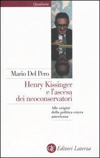 Henry Kissinger e l'ascesa dei neoconservatori. Alle origini della politica estera americana - Mario Del Pero - copertina