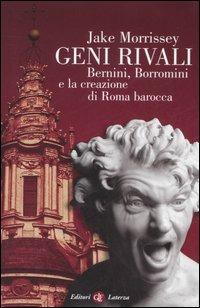 Geni rivali. Bernini, Borromini e la creazione di Roma barocca - Jake Morrissey - copertina