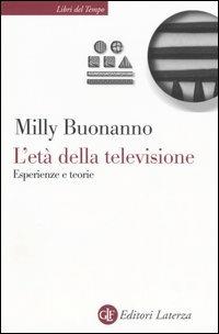 L' età della televisione. Esperienze e teorie - Milly Buonanno - copertina