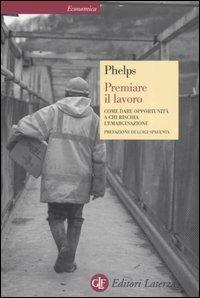 Premiare il lavoro. Come dare opportunità a chi rischia l'emarginazione - Edmund S. Phelps - copertina