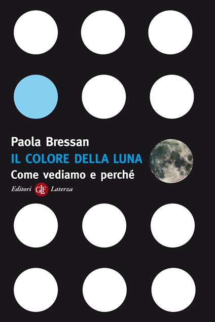 Il colore della luna. Come vediamo e perché - Paola Bressan - copertina