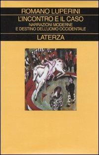 L' incontro e il caso. Narrazioni moderne e destino dell'uomo occidentale - Romano Luperini - copertina