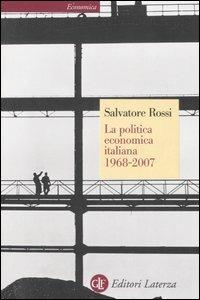 La politica economica italiana 1968-2007 - Salvatore Rossi - copertina