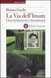 La via dell'Imam. L'Iran da Khomeini e Ahmadinejad - Renzo Guolo - copertina