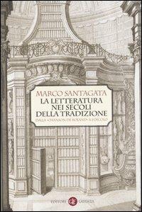 La letteratura nei secoli della tradizione. Dalla «Chanson de Roland» a Foscolo - Marco Santagata - copertina