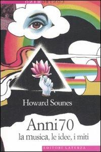 Anni Settanta. La musica, le idee, i miti - Howard Sounes - copertina