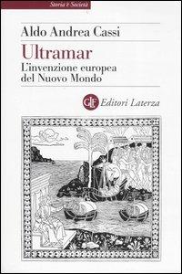 Ultramar. L'invenzione europea del Nuovo Mondo - Aldo A. Cassi - copertina