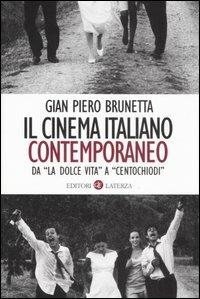 Il cinema italiano contemporaneo. Da «La dolce vita» a «Centochiodi» - Gian Piero Brunetta - copertina
