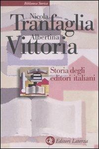 Storia degli editori italiani. Dall'Unità alla fine degli anni Sessanta - Nicola Tranfaglia,Albertina Vittoria - copertina