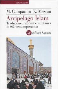 Arcipelago Islam. Tradizione, riforma e militanza in età contemporanea - Massimo Campanini,Karim Mezran - copertina