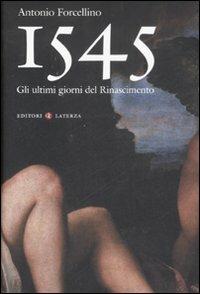 1545. Gli ultimi giorni del Rinascimento - Antonio Forcellino - copertina