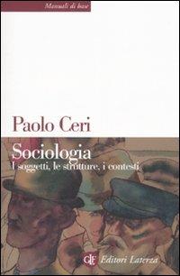 Sociologia. I soggetti, le strutture, i contesti - Paolo Ceri - copertina