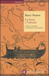 La forza e l'astuzia. I greci, i persiani, la battaglia di Salamina - Barry Strauss - copertina