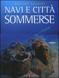 Navi e città sommerse. La storia riemerge dal mare. Ediz. illustrata - Giovanni Lattanzi - copertina