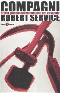 Compagni. Storia globale del comunismo nel XX secolo - Robert Service - copertina