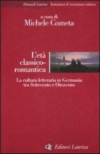 L' età classico-romantica. La cultura letteraria in Germania tra Settecento e Ottocento - copertina