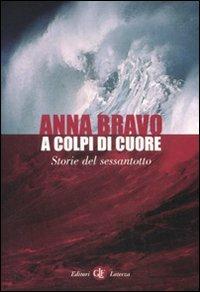 A colpi di cuore. Storie del Sessantotto - Anna Bravo - copertina