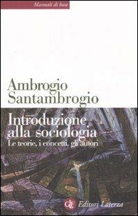 Introduzione alla sociologia. Le teorie, i concetti, gli autori - Ambrogio Santambrogio - copertina