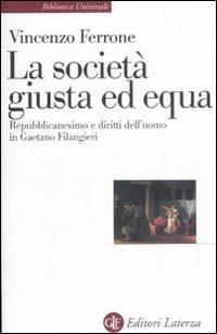 Lo società giusta ed equa. Repubblicanesimo e diritti dell'uomo in Gaetano Filangieri - Vincenzo Ferrone - copertina