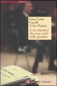 A un cittadino che non crede nella giustizia - Gian Carlo Caselli,Livio Pepino - copertina