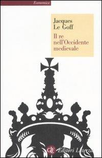 Il re nell'Occidente medievale - Jacques Le Goff - copertina