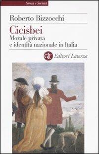 Cicisbei. Morale privata e identità nazionale in Italia - Roberto Bizzocchi - copertina