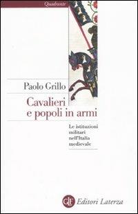 Cavalieri e popoli in armi. Le istituzioni militari nell'Italia medievale - Paolo Grillo - copertina