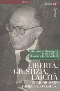 Libertà, giustizia, laicità. In ricordo di Paolo Sylos Labini - Alessandro Roncaglia,Pietro Rossi,Massimo L. Salvadori - copertina