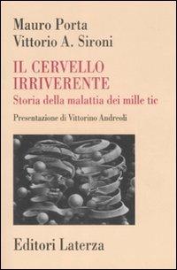 Il cervello irriverente. Storia della malattia dei mille tic - Mauro Porta,Vittorio A. Sironi - copertina