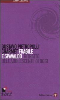 Fragile e spavaldo. Ritratto dell'adolescente di oggi - Gustavo Pietropolli Charmet - copertina