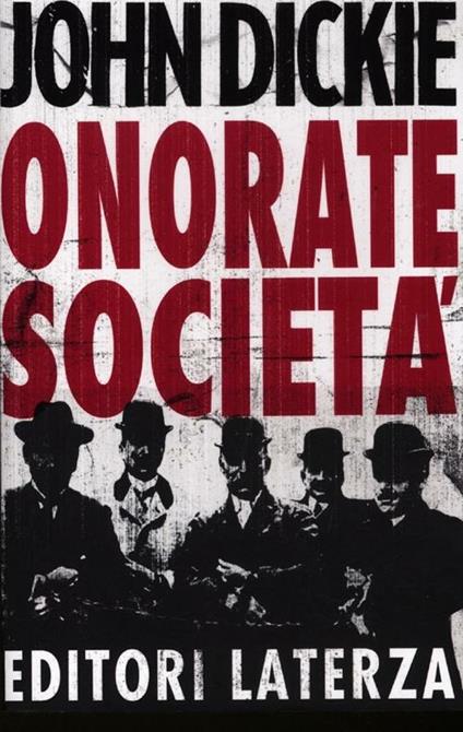 Onorate società. L'ascesa della mafia, della camorra e della 'ndrangheta - John Dickie - copertina