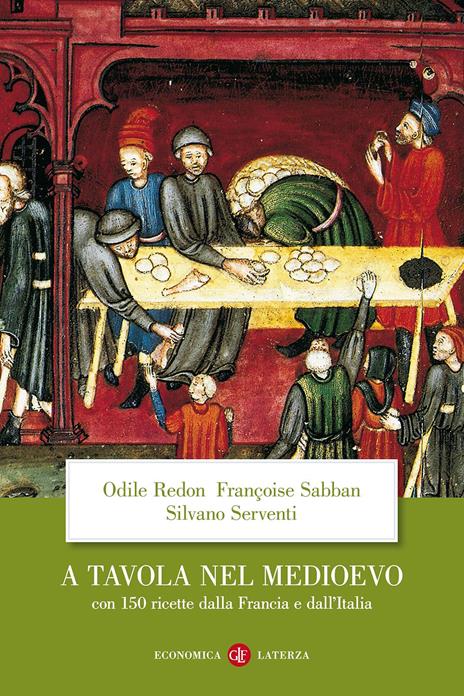 A tavola nel Medioevo. Con 150 ricette dalla Francia e dall'Italia - Odile Redon,Françoise Sabban,Silvano Serventi - 2