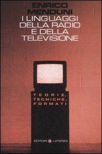I linguaggi della radio e della televisione. Teorie, tecniche, formati - Enrico Menduni - copertina
