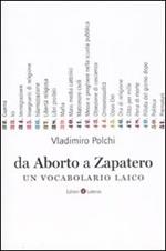 Da aborto a Zapatero. Un vocabolario laico