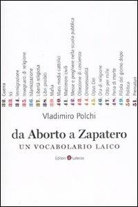 Da aborto a Zapatero. Un vocabolario laico - Vladimiro Polchi - copertina