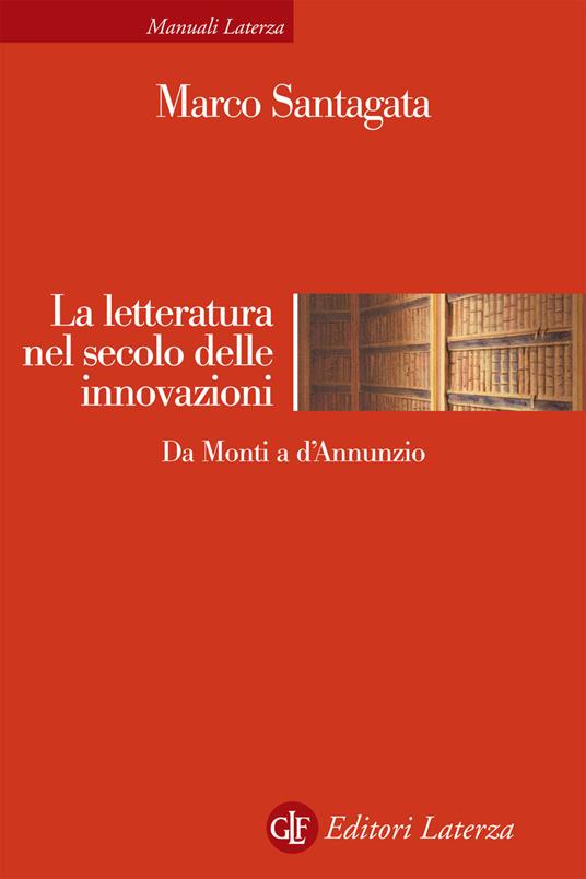 La letteratura nel secolo delle innovazioni. Da Monti a D'Annunzio - Marco Santagata - copertina