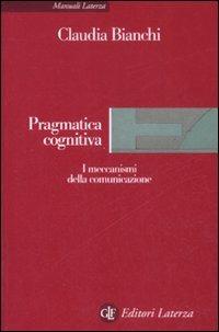 Pragmatica cognitiva. I meccanismi della comunicazione - Claudia Bianchi - copertina
