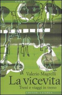 La vicevita. Treni e viaggi in treno - Valerio Magrelli - copertina