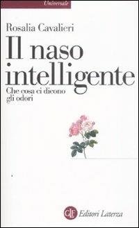 Il naso intelligente. Che cosa ci dicono gli odori - Rosalia Cavalieri - copertina