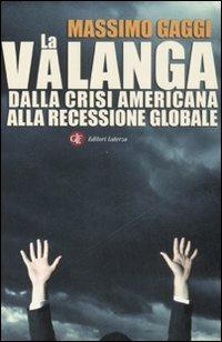 La valanga. Dalla crisi americana alla recessione globale - Massimo Gaggi - copertina