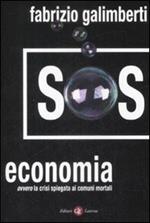 SOS economia. Ovvero la crisi spiegata ai comuni mortali