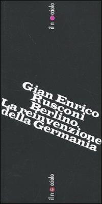Berlino. La reinvenzione della Germania - Gian Enrico Rusconi - copertina