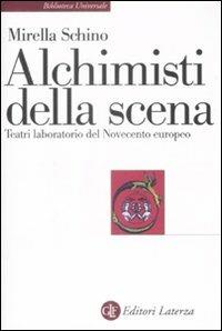 Alchimisti della scena. Teatri laboratorio del Novecento europeo - Mirella Schino - copertina