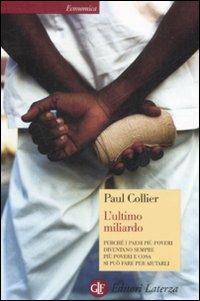 L' ultimo miliardo. Perché i paesi più poveri diventano sempre più poveri e cosa si può fare per aiutarli - Paul Collier - copertina