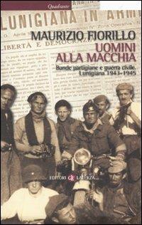 Uomini alla macchia. Bande partigiane e guerra civile. Lunigiana 1943-1945 - Maurizio Fiorillo - copertina