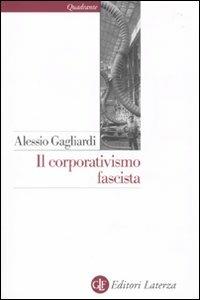 Il corporativismo fascista - Alessio Gagliardi - copertina