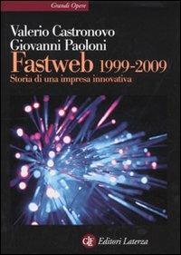 Fastweb 1999-2009. Storia di una impresa innovativa - Valerio Castronovo,Giovanni Paoloni - copertina