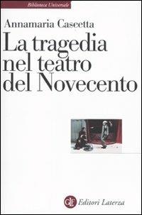 La tragedia nel teatro del Novecento - Annamaria Cascetta - copertina