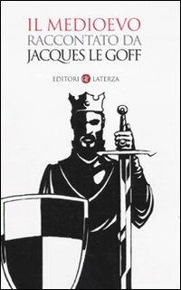 Il Medioevo raccontato da Jacques Le Goff - Jacques Le Goff - copertina